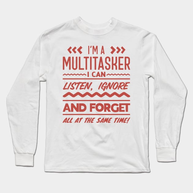 I'm A Multitasker I Can Listen, Ignore And Forget All At The Same Time Long Sleeve T-Shirt by ZSAMSTORE